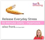 Release Daily Stresses - 10 Minute Daily Hypnosis Download